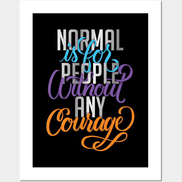 Normal is for People without any Courage Wall Art by polliadesign